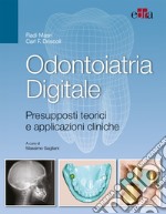 Odontoiatria digitale. Presupposti teorici e applicazioni cliniche libro