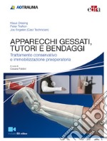 Apparecchi gessati, tutori e bendaggi. Trattamento conservativo e immobilizzazione preoperatoria libro