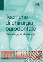 Tecniche di chirurgia parodontale. Dalla diagnosi alla terapia