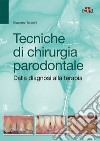 Tecniche di chirurgia parodontale. Dalla diagnosi alla terapia libro