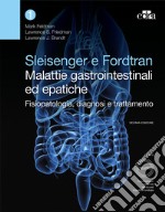 Sleisenger e Fordtran. Malattie gastrointestinali ed epatiche. Fisiopatologia, diagnosi e trattamento libro