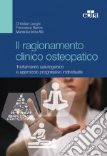 Il ragionamento clinico osteopatico. Trattamento salutogenico e approcci progressivi individuali libro