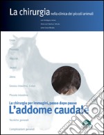 L'addome caudale. La chirurgia per immagini, passo dopo passo