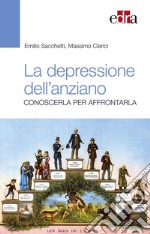 La depressione nell'anziano. Conoscerla per affrontarla libro