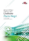 L'Istituto Mario Negri. La farmacologia al servizio delle persone libro