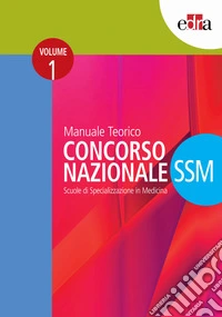 Manuale teorico. Concorso Nazionale SSM. Scuole di specializzazione in medicina libro