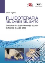 Fluidoterapia nel cane e nel gatto. Emodinamica e gestione degli squilibri elettrolitici e acido-base libro