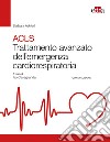 ACLS. Trattamento avanzato dell'emergenza cardiorespiratoria libro