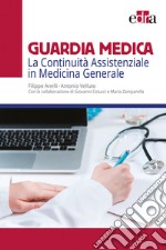 Guardia medica. La continuità assistenziale in medicina generale libro