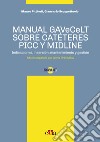 Manual GAVeCeLT sobre catéteres PICC y Midline. Indicaciones, inserción, mantenimiento y gestión libro