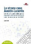 Lo strano caso Avastin-Lucentis. Perché tutti vogliono delle Agenzie regolatorie indipendenti che però quasi nessuno può permettersi? libro di Pani Luca