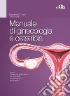 Manuale di ginecologia e ostetricia libro