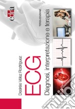 ECG. Diagnosi, interpretazione e terapia libro