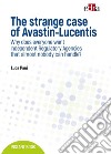 The strange case of Avastin-Lucentis. Why does everyone want independent regulatory Agencies that almost nobody ca handle? libro di Pani Luca