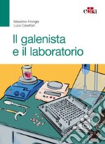 Il galenista e il laboratorio libro