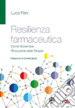 Resilienza farmaceutica. Come governare l'evoluzione delle terapie libro