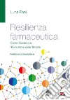 Resilienza farmaceutica. Come governare l'evoluzione delle terapie libro