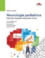 Neurologia Pediatrica. Dalle basi biologiche alla pratica clinica