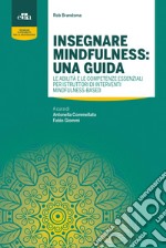 Insegnare mindfulness: una guida. Le abilità e le competenze essenziali per istruttori di interventi mindfulness-based libro