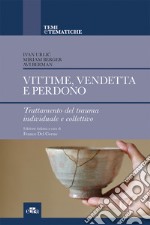 Vittime, vendetta e perdono. Trattamento del trauma individuale e collettivo