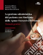 La gestione odontoiatrica del paziente con sindrome delle apnee ostruttive del sonno. Manuale pratico libro