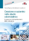 Cessione e subentro nello studio odontoiatrico. Le opportunità di cambiamento della professione libro