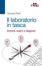 Il laboratorio in tasca. Sintomi, esami e diagnosi libro