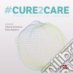 #Cure2Care. Prendersi cura del futuro della salute