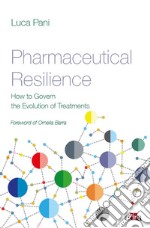 Pharmaceutical resilience. How to govern the evolution of treatments libro