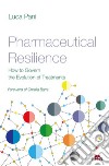 Pharmaceutical resilience. How to govern the evolution of treatments libro