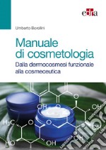 Manuale di cosmetologia. Dalla dermocosmesi funzionale alla cosmeceutica libro