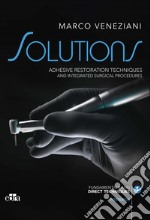 Solutions. Adhesive restoration techniques and integrated surgical procedures. Posterior libro