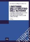 I disturbi dello spettro dell'autismo. Le evidenze scientifiche in campo biomedico e psicosociale. Un manuale per le professioni sociosanitarie libro