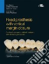 Fixed prosthesis with vertical margin closure. A rational approach to clinical treatment and laboratory procedures libro