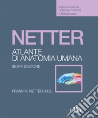 Netter. Atlante anatomia umana. Scienze motorie e fisioterapia