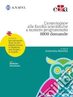 L'ammissione alle facoltà scientifiche a numero programmato. Medicina veterinaria. 8000 domande libro