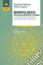 Mindfulness: psicologia buddhista e scienza. Le conoscenze essenziali per istruttori e terapeuti libro