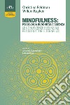 Mindfulness: psicologia buddhista e scienza. Le conoscenze essenziali per istruttori e terapeuti libro