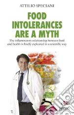 Food intolerances are a myth. The inflammatory relationship between food and health is finally explained in a scientific way libro