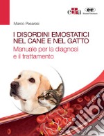 I disordini emostatici nel cane e nel gatto. Manuale per la diagnosi e il trattamento libro