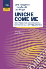 Uniche come me. Terapia cognitivo-comportamentale per ragazze nello spettro autistico libro