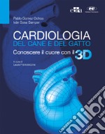 Cardiologia del cane e del gatto. Conoscere il cuore con il 3D. Con aggiornamento online libro