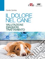 Il dolore nel cane. Valutazione, diagnosi e trattamento libro