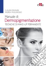 Manuale di dermopigmentazione. Tecniche di make-up permanente libro