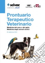 Prontuario terapeutico veterinario. Medicina del cane e del gatto. Medicina degli animali esotici libro