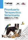 Prontuario terapeutico veterinario. Medicina del cane e del gatto. Medicina degli animali esotici libro di Febbo E. (cur.) Vezzoni A. (cur.)