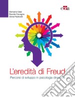 L'eredità di Freud. Percorsi di sviluppo in psicologia dinamica