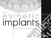 Esthetic implants. How to think about complex cases in anterior areas with a global approach to the patient' s smile libro