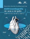 Elettrocardiografia del cane e del gatto. Interpretazione del ritmo cardiaco libro