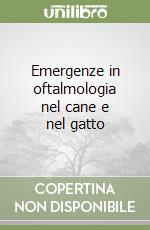 Emergenze in oftalmologia nel cane e nel gatto libro